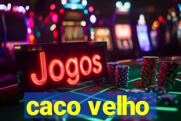 caco velho